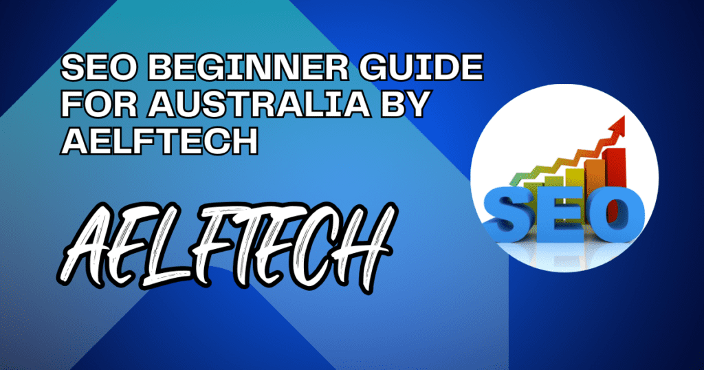 SEO Beginner Guide for Australia by Aelftech