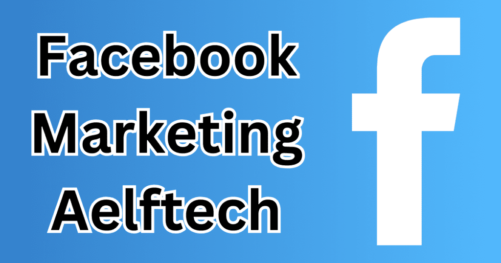 Facebook Marketing Aelftech