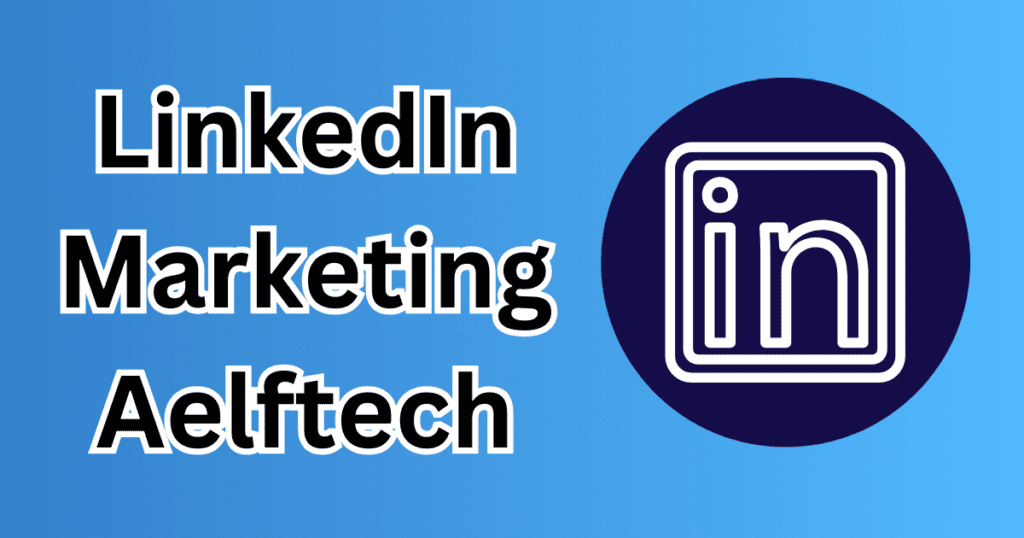 LinkedIn Marketing Aelftech