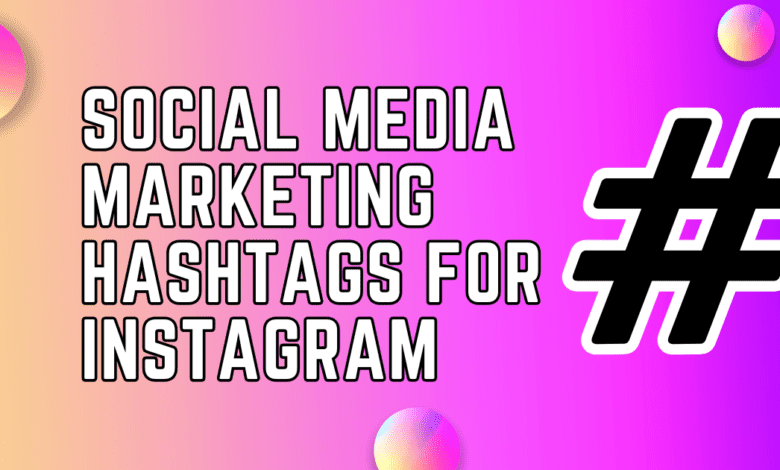 Social Media Marketing Hashtags For Instagram