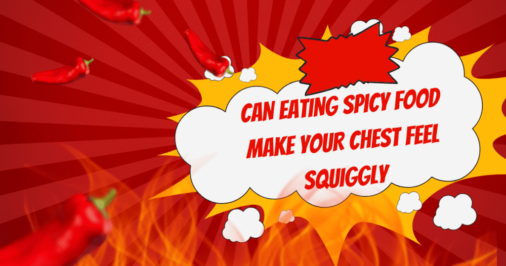 Can Eating Spicy Food Make Your Chest Feel Squiggly